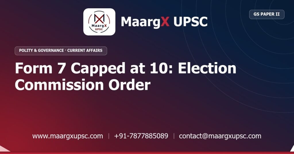Form 7 Capped at 10: Election Commission Order - MaargX UPSC Current Affairs