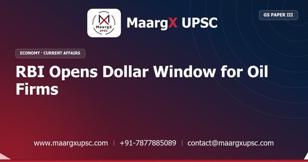 RBI Opens Dollar Window for Oil Firms - MaargX UPSC Current Affairs