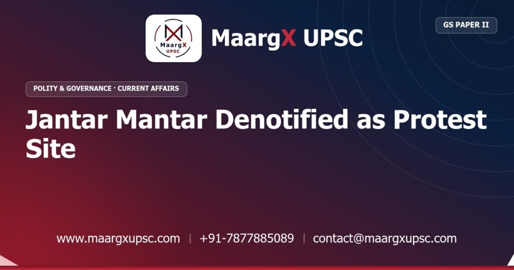 Jantar Mantar Denotified as Protest Site - MaargX UPSC Current Affairs