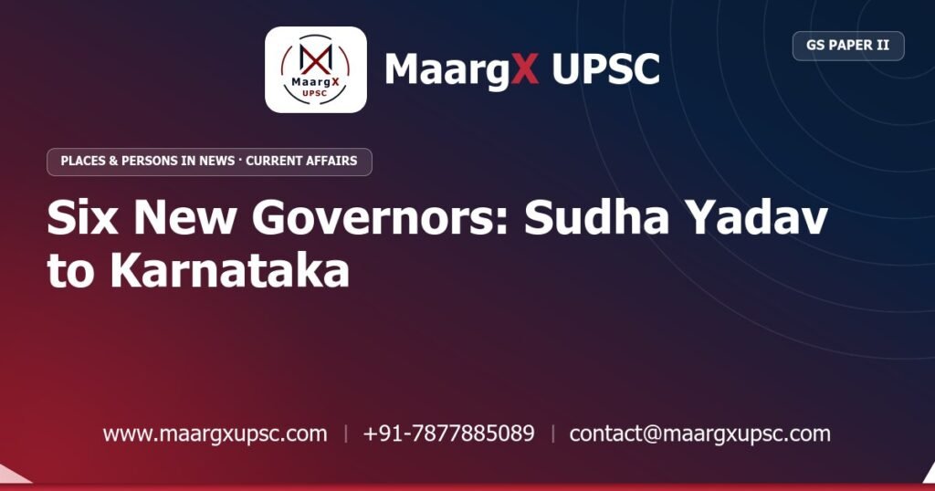 Six New Governors: Sudha Yadav to Karnataka - MaargX UPSC Current Affairs