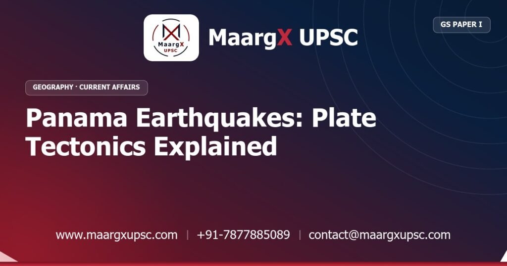 Panama Earthquakes: Plate Tectonics Explained - MaargX UPSC Current Affairs