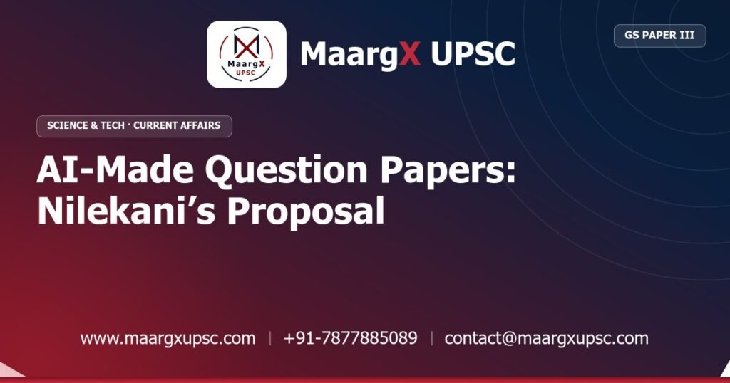 AI-Made Question Papers: Nilekani’s Proposal - MaargX UPSC Current Affairs