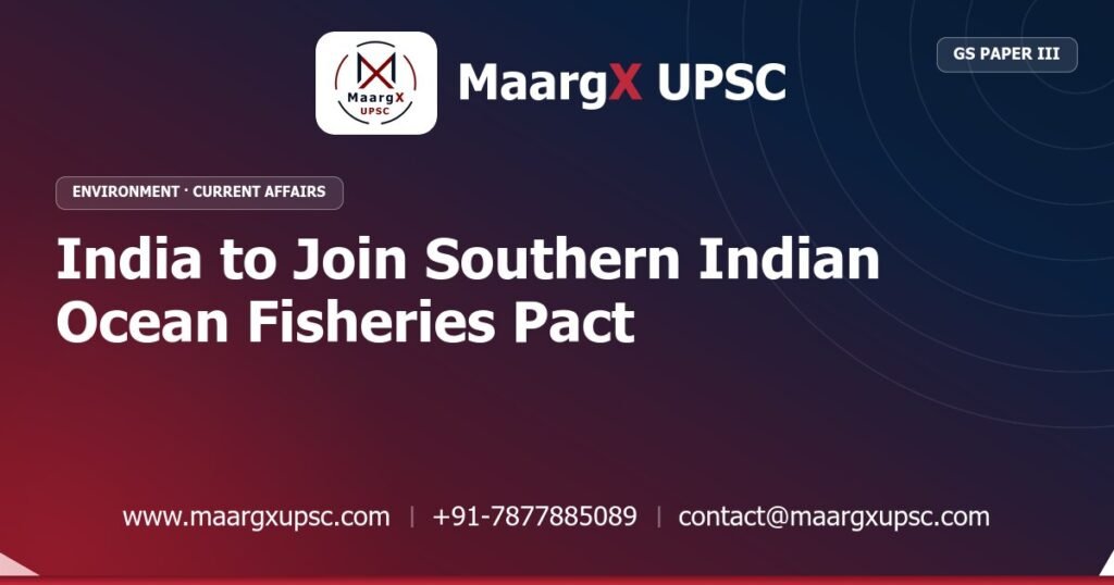 India to Join Southern Indian Ocean Fisheries Pact - MaargX UPSC Current Affairs