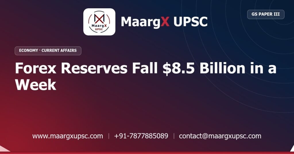Forex Reserves Fall $8.5 Billion in a Week - MaargX UPSC Current Affairs