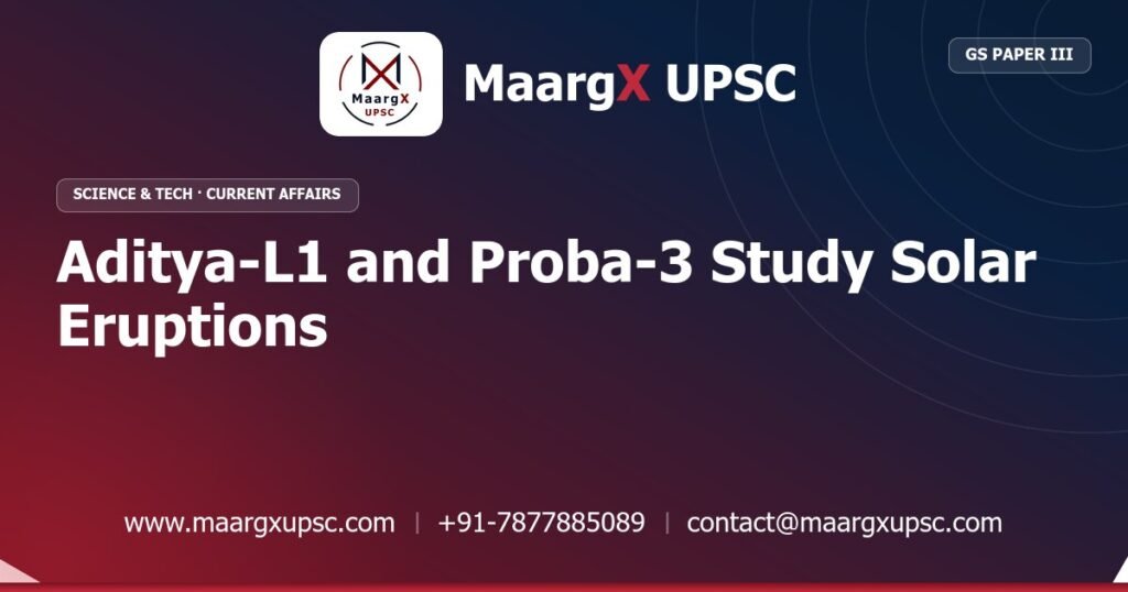 Aditya-L1 and Proba-3 Study Solar Eruptions - MaargX UPSC Current Affairs