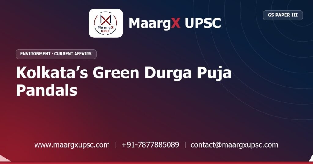 Kolkata’s Green Durga Puja Pandals - MaargX UPSC Current Affairs