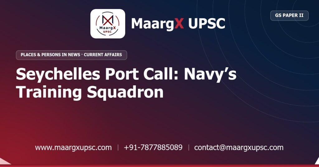 Seychelles Port Call: Navy’s Training Squadron - MaargX UPSC Current Affairs