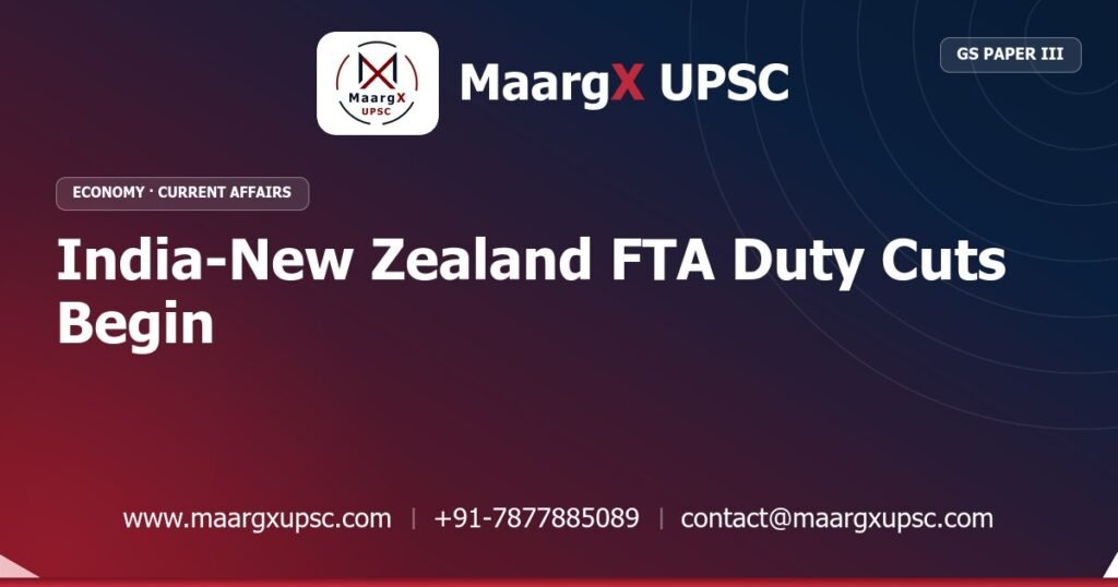 India-New Zealand FTA Duty Cuts Begin - MaargX UPSC Current Affairs