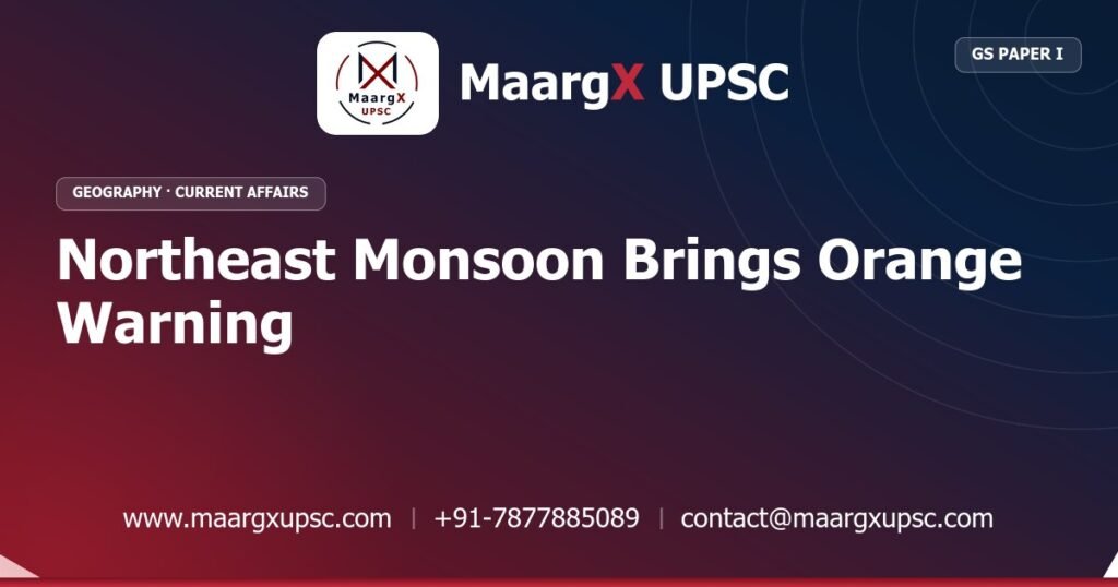 Northeast Monsoon Brings Orange Warning - MaargX UPSC Current Affairs