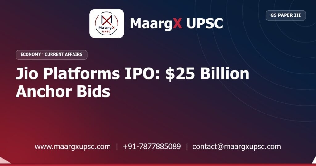 Jio Platforms IPO: $25 Billion Anchor Bids - MaargX UPSC Current Affairs