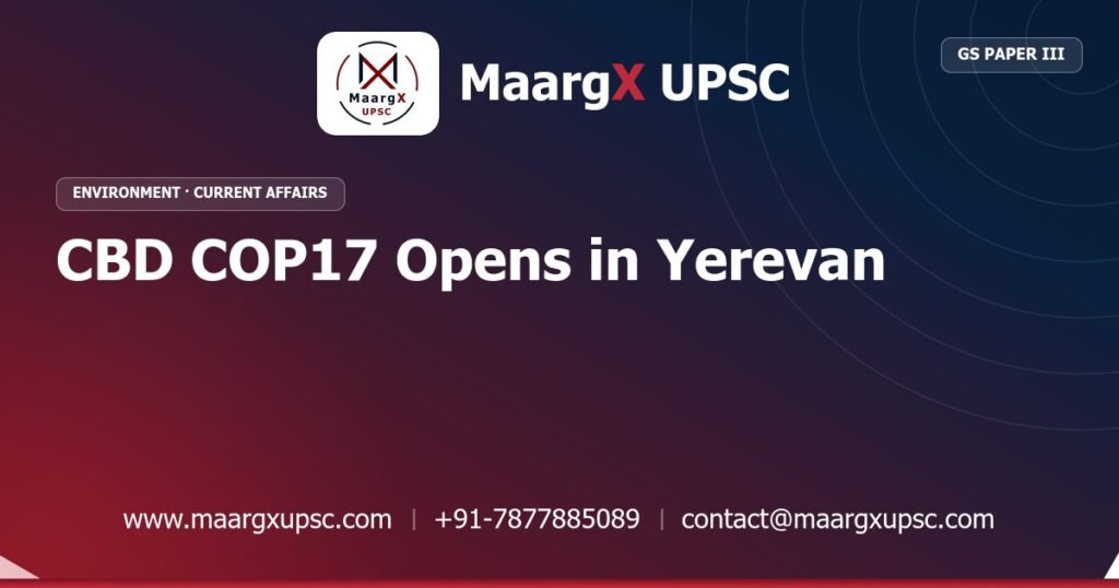 CBD COP17 Opens in Yerevan - MaargX UPSC Current Affairs