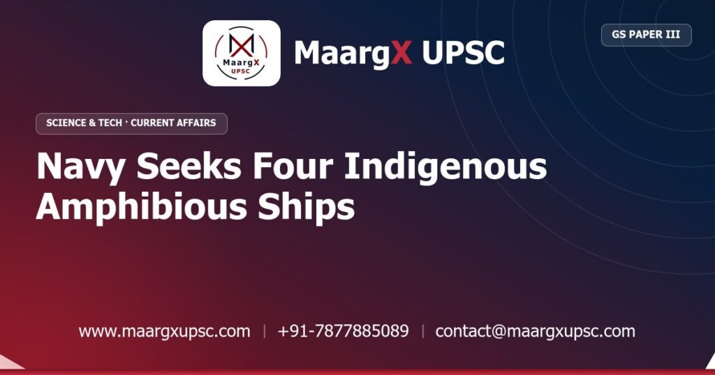 Navy Seeks Four Indigenous Amphibious Ships - MaargX UPSC Current Affairs