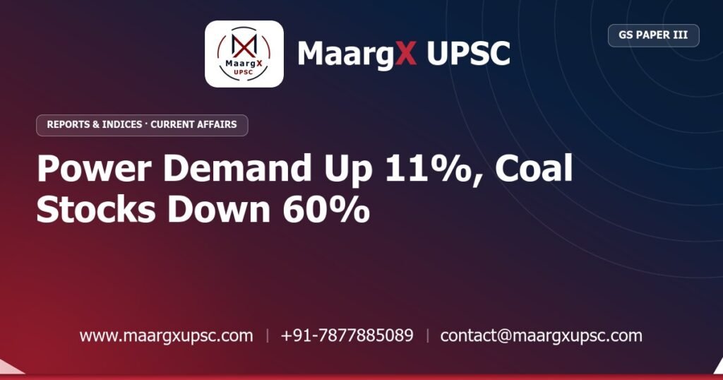Power Demand Up 11%, Coal Stocks Down 60% - MaargX UPSC Current Affairs