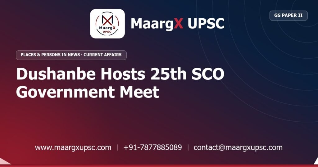 Dushanbe Hosts 25th SCO Government Meet - MaargX UPSC Current Affairs