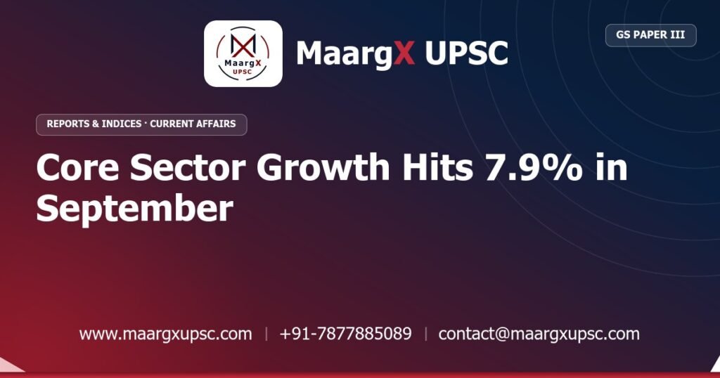 Core Sector Growth Hits 7.9% in September - MaargX UPSC Current Affairs