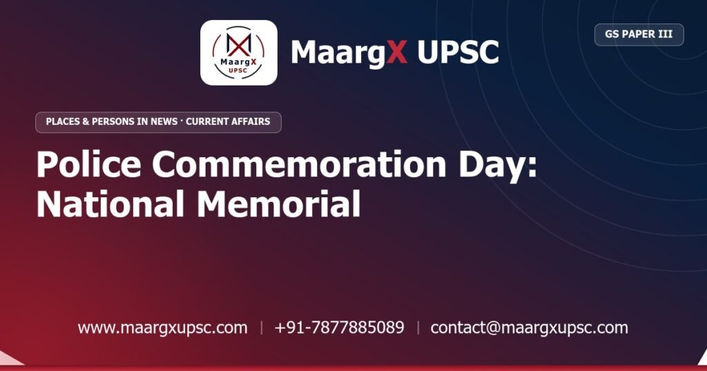 Police Commemoration Day: National Memorial - MaargX UPSC Current Affairs