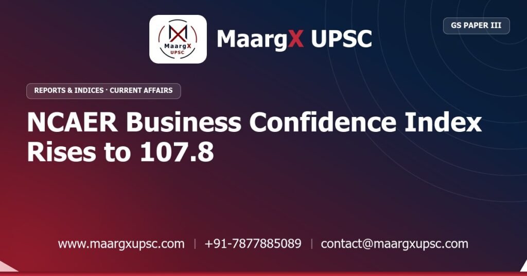 NCAER Business Confidence Index Rises to 107.8 - MaargX UPSC Current Affairs