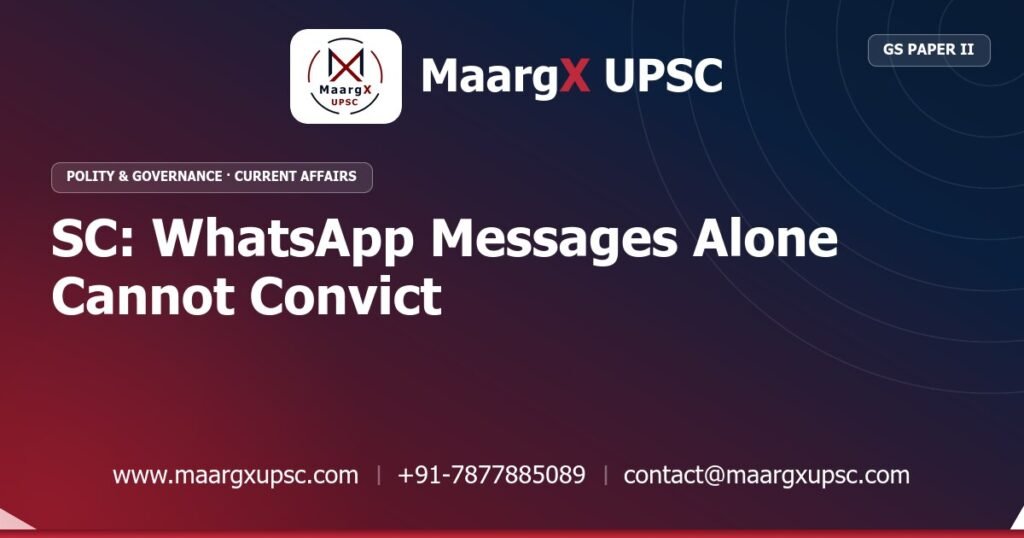 SC: WhatsApp Messages Alone Cannot Convict - MaargX UPSC Current Affairs