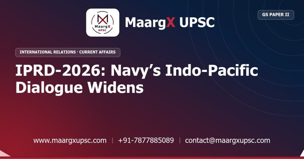 IPRD-2026: Navy’s Indo-Pacific Dialogue Widens - MaargX UPSC Current Affairs