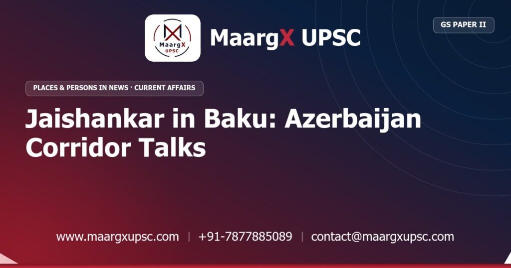 Jaishankar in Baku: Azerbaijan Corridor Talks - MaargX UPSC Current Affairs