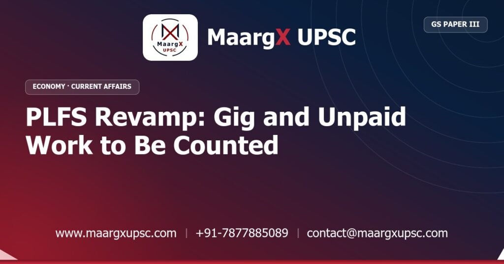 PLFS Revamp: Gig and Unpaid Work to Be Counted - MaargX UPSC Current Affairs