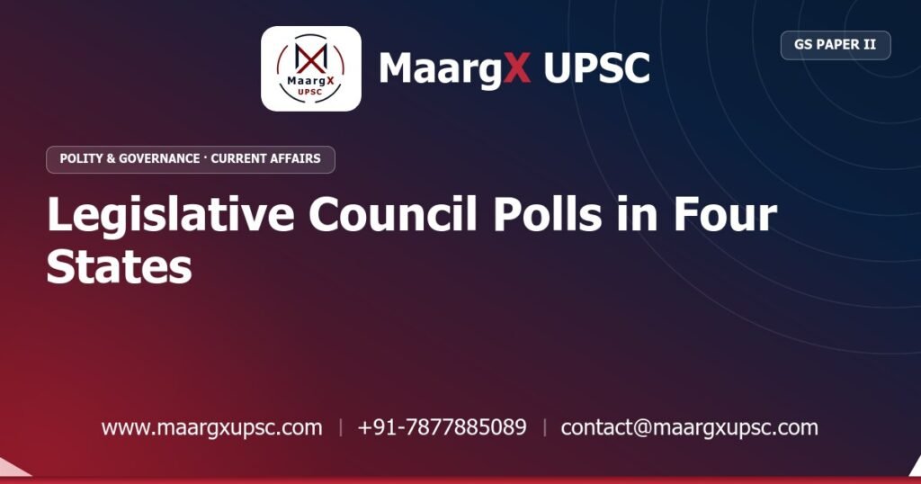 Legislative Council Polls in Four States - MaargX UPSC Current Affairs