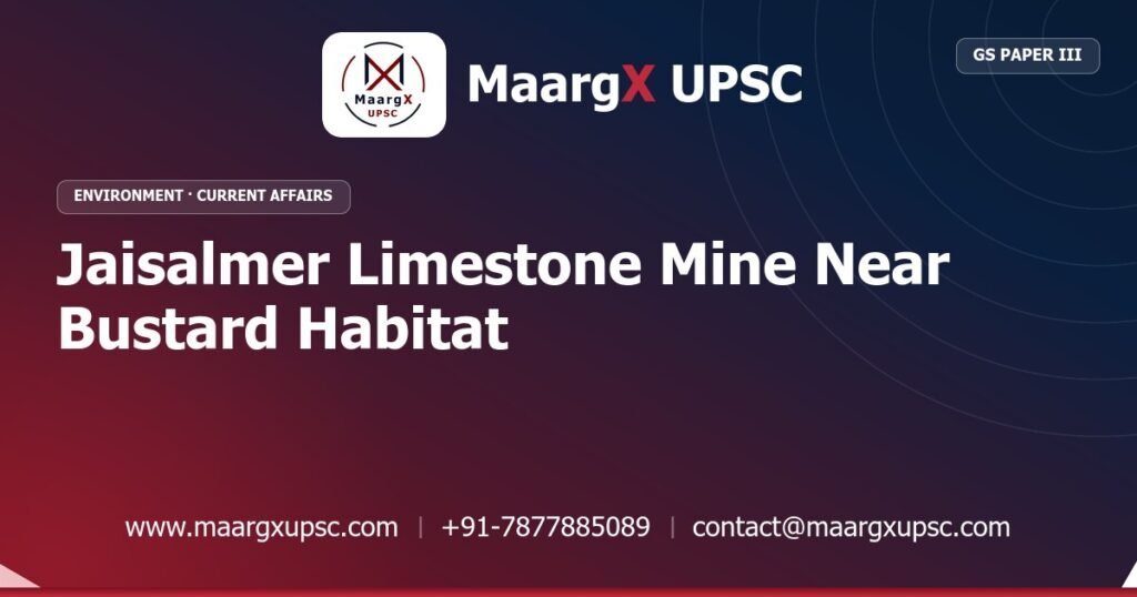 Jaisalmer Limestone Mine Near Bustard Habitat - MaargX UPSC Current Affairs
