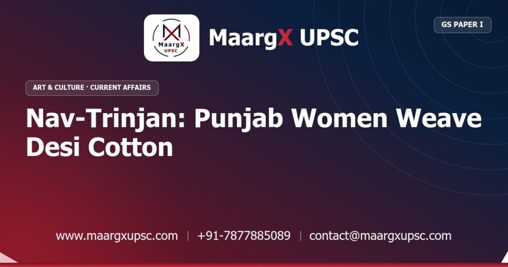 Nav-Trinjan: Punjab Women Weave Desi Cotton - MaargX UPSC Current Affairs