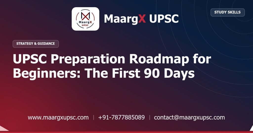 UPSC Preparation Roadmap for Beginners: The First 90 Days - Strategy & Guidance, MaargX UPSC
