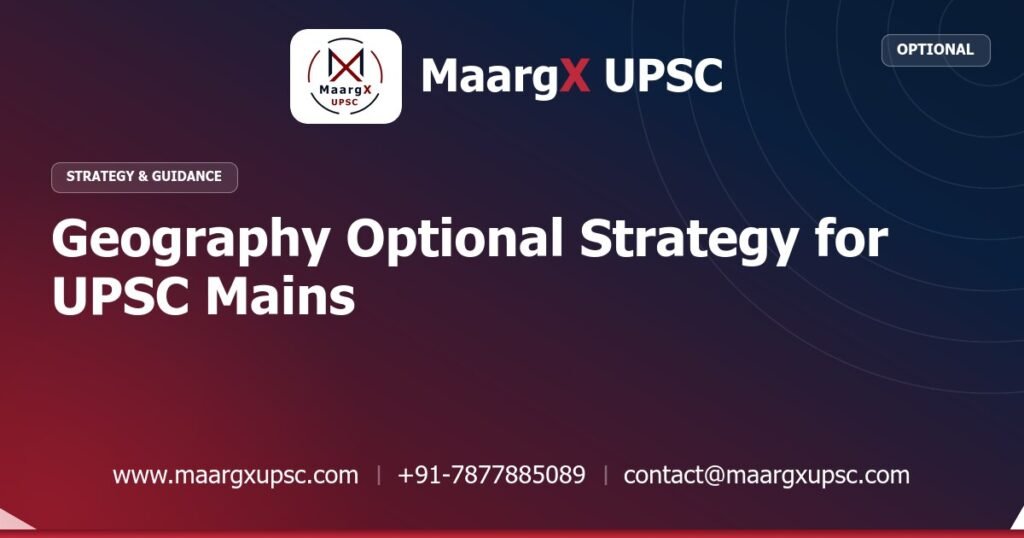 Geography Optional Strategy for UPSC Mains - Strategy & Guidance, MaargX UPSC