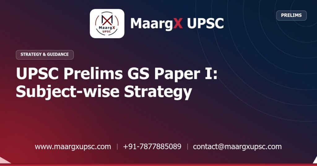 UPSC Prelims GS Paper I: Subject-wise Strategy - Strategy & Guidance, MaargX UPSC