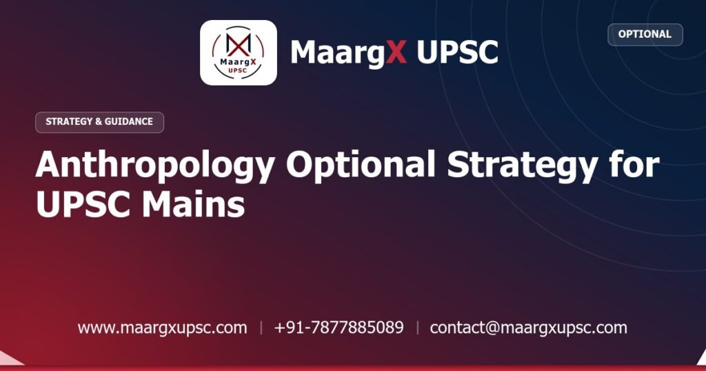 Anthropology Optional Strategy for UPSC Mains - Strategy & Guidance, MaargX UPSC