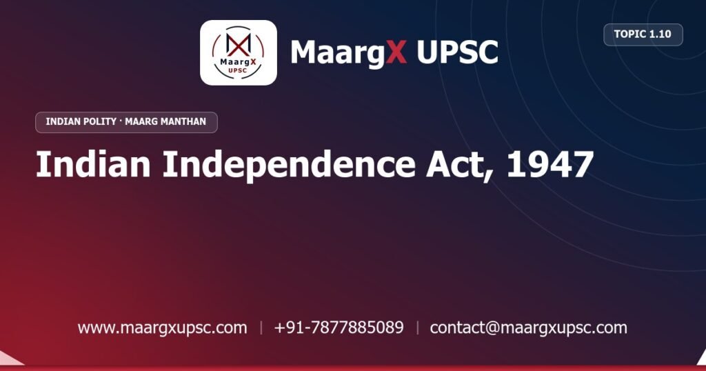 Indian Independence Act, 1947 - Indian Polity - MaargX UPSC Maarg Manthan