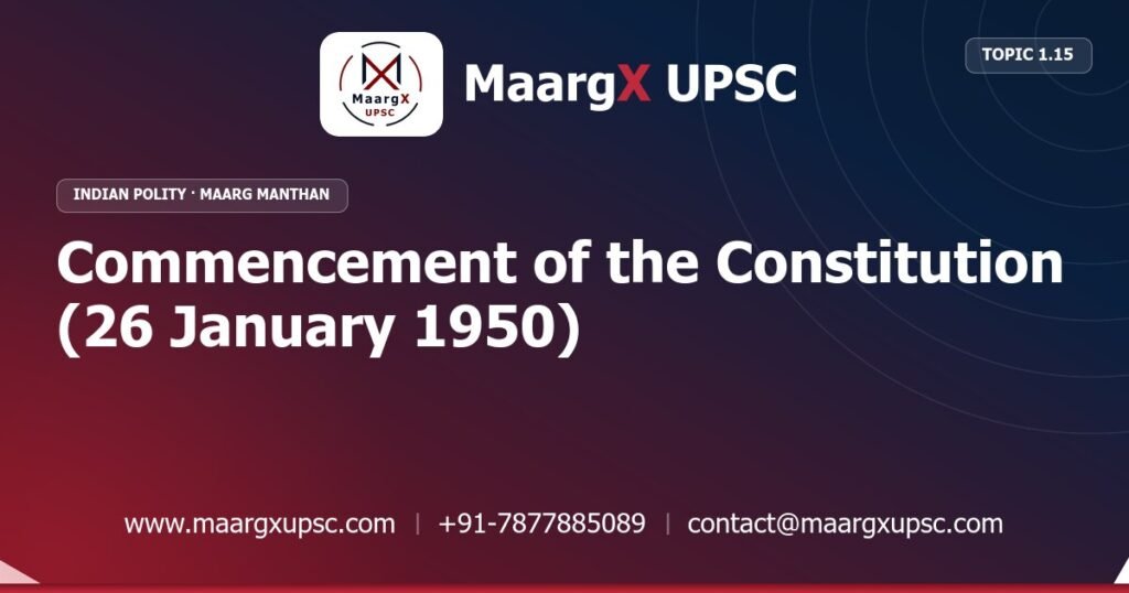 Commencement of the Constitution (26 January 1950) - Indian Polity - MaargX UPSC Maarg Manthan