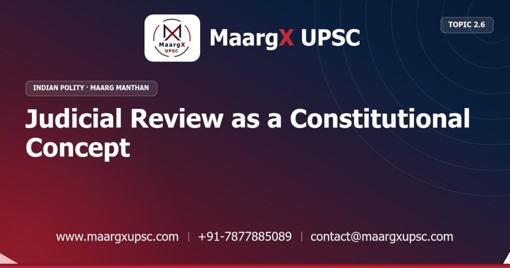 Judicial Review as a Constitutional Concept - Indian Polity - MaargX UPSC Maarg Manthan