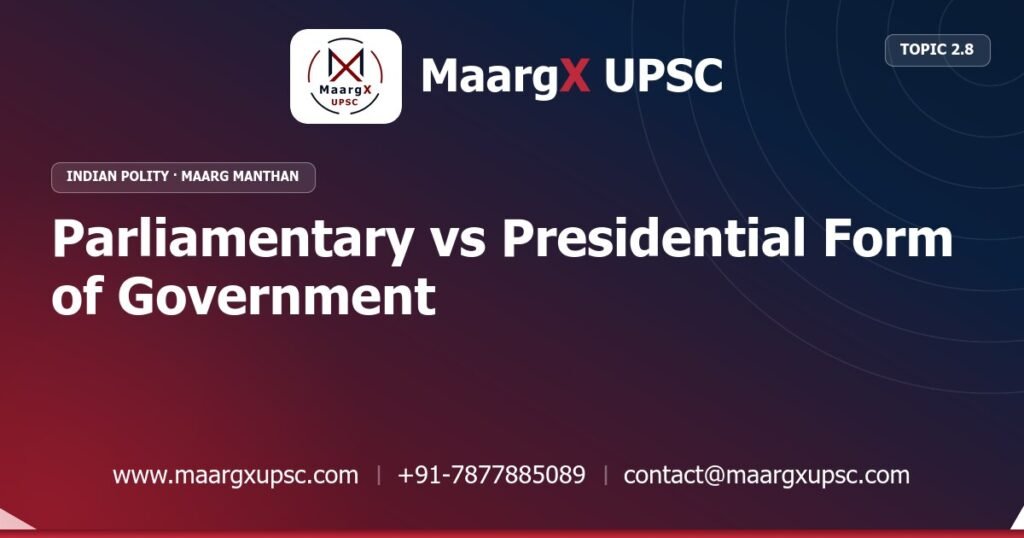 Parliamentary vs Presidential Form of Government - Indian Polity - MaargX UPSC Maarg Manthan