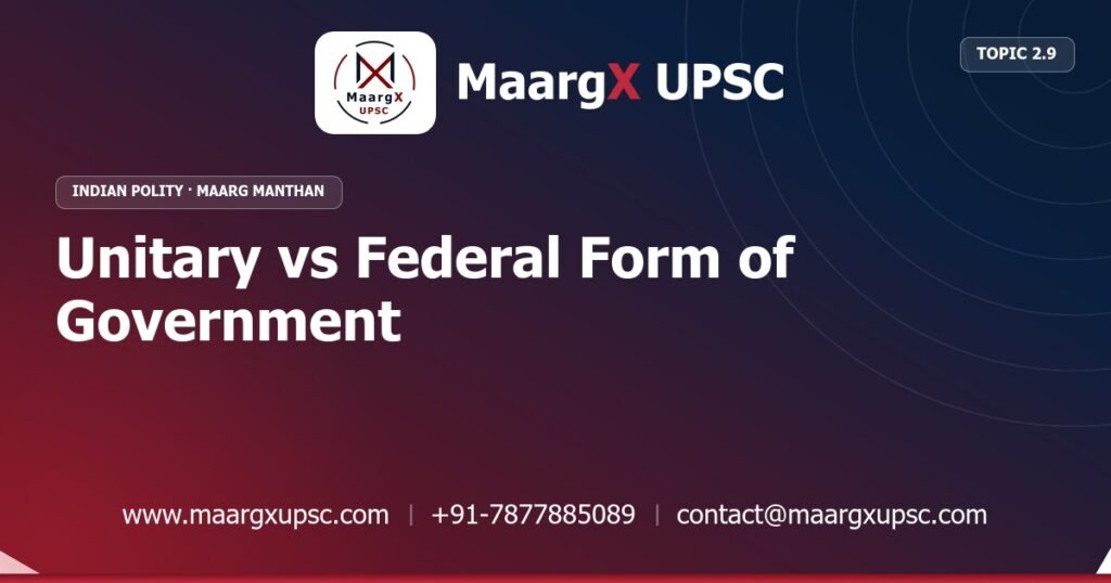 Unitary vs Federal Form of Government - Indian Polity - MaargX UPSC Maarg Manthan