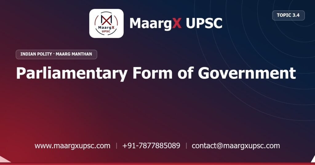 Parliamentary Form of Government - Indian Polity - MaargX UPSC Maarg Manthan