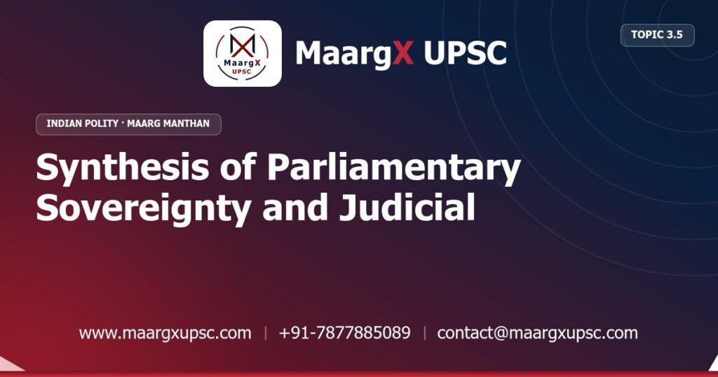 Synthesis of Parliamentary Sovereignty and Judicial Supremacy - Indian Polity - MaargX UPSC Maarg Manthan