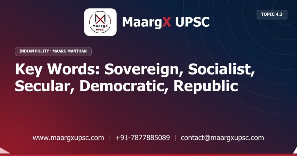 Key Words: Sovereign, Socialist, Secular, Democratic, Republic - Indian Polity - MaargX UPSC Maarg Manthan