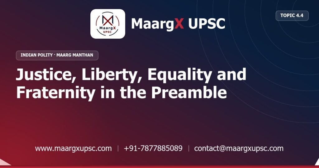 Justice, Liberty, Equality and Fraternity in the Preamble - Indian Polity - MaargX UPSC Maarg Manthan