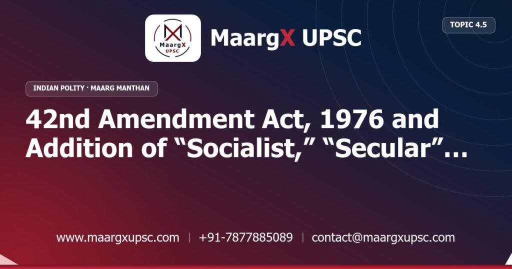 42nd Amendment Act, 1976 and Addition of “Socialist,” “Secular” and “Integrity” - Indian Polity - MaargX UPSC Maarg Manthan