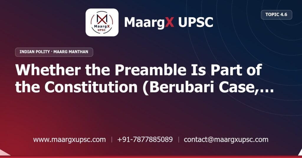 Whether the Preamble Is Part of the Constitution (Berubari Case, Kesavananda Bharati Case) - Indian Polity - MaargX UPSC Maarg Manthan