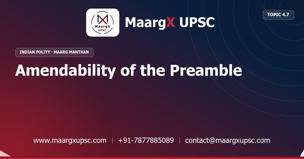 Amendability of the Preamble - Indian Polity - MaargX UPSC Maarg Manthan
