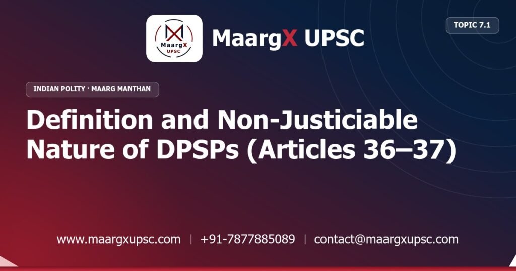 Definition and Non-Justiciable Nature of DPSPs (Articles 36–37) - Indian Polity - MaargX UPSC Maarg Manthan