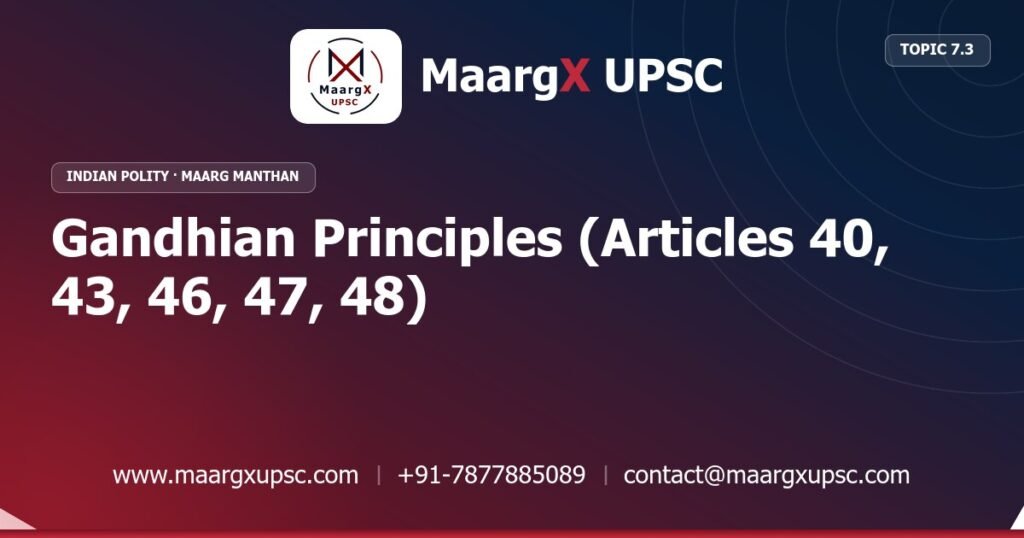 Gandhian Principles (Articles 40, 43, 46, 47, 48) - Indian Polity - MaargX UPSC Maarg Manthan