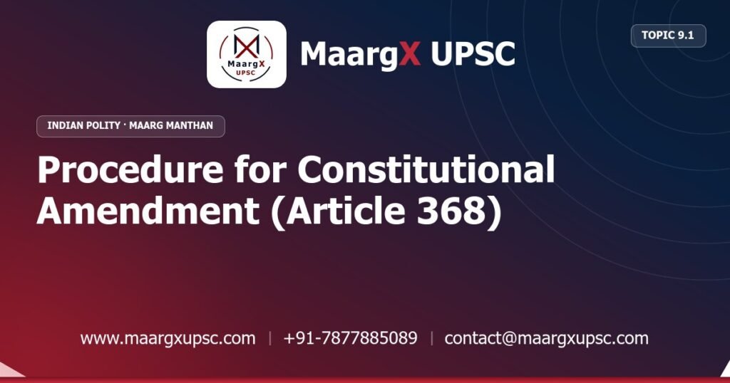 Procedure for Constitutional Amendment (Article 368) - Indian Polity - MaargX UPSC Maarg Manthan