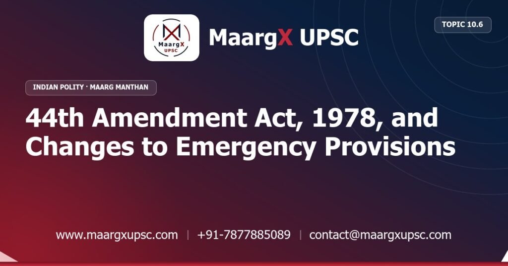 44th Amendment Act, 1978, and Changes to Emergency Provisions - Indian Polity - MaargX UPSC Maarg Manthan