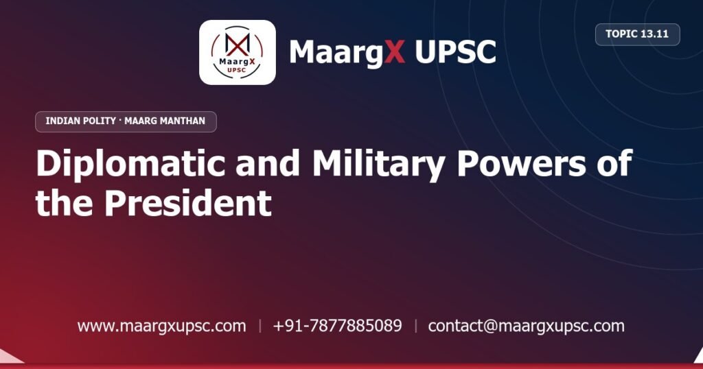Diplomatic and Military Powers of the President - Indian Polity - MaargX UPSC Maarg Manthan