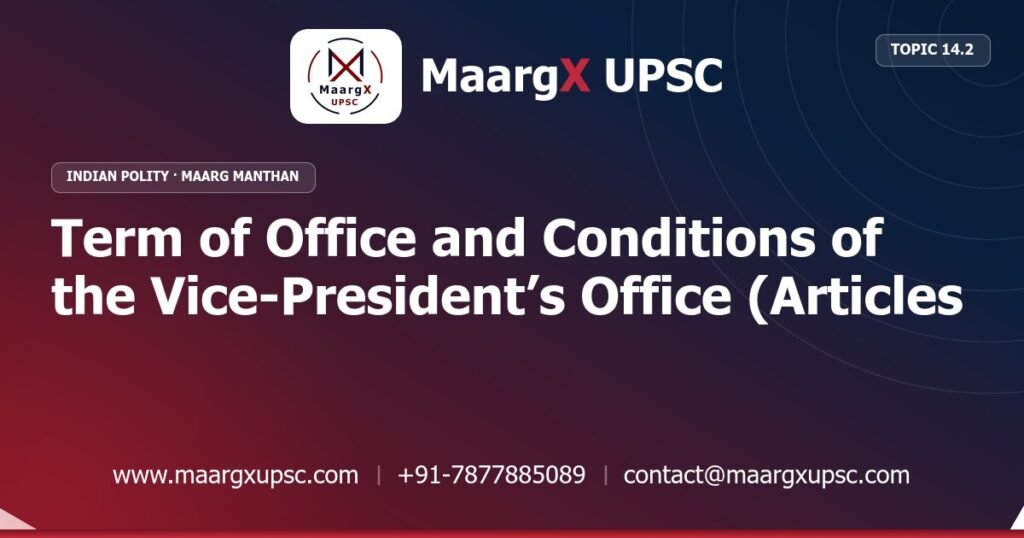 Term of Office and Conditions of the Vice-President’s Office (Articles 67–68) - Indian Polity - MaargX UPSC Maarg Manthan